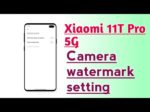 Xiaomi 11T Pro 5G Camera watermark setting How to use