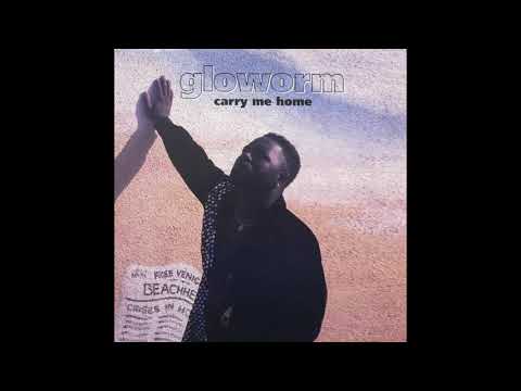 Gloworm   Carry Me Home