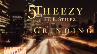 Grinding by 5-Theezy Ft. E. Stilez