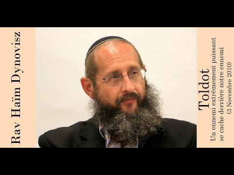 Rav 'Haïm Dynovisz - Toldot - Un ennemi extrêmement puissant se cache derrière notre ennemi