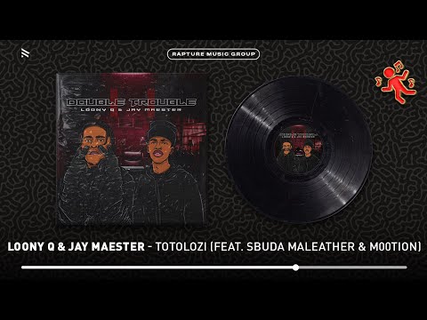 Loony Q & Jay Maester - Totolozi (feat. Sbuda Maleather & M00tion) [Official Audio]