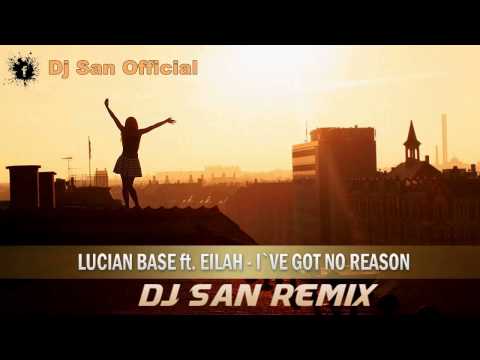 Lucian Base Feat. Eilah - I've Got No Reason ( Dj San Remix )