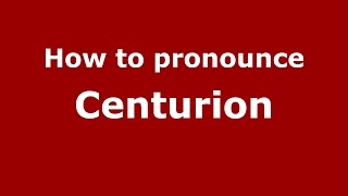 How to pronounce Centurion
