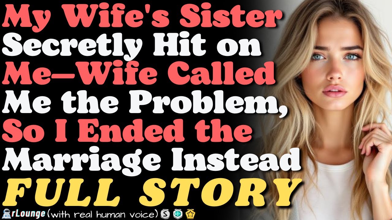 My Wife's Sister Secretly Hit on Me—Wife Called Me the Problem, So I Ended the Marriage Instead
