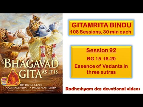 Session 92 - BG 15.16-20 Essence of Vedanta in three sutras_Radheshyam Das