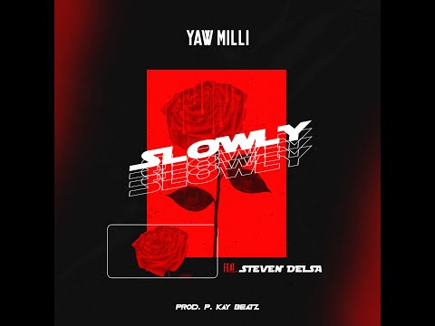 Yaw Milli - Slowly ft. Steven Delsa