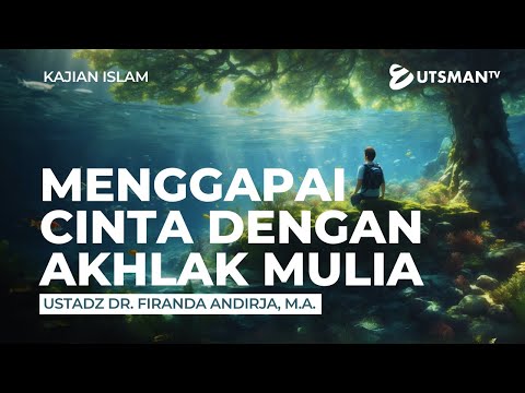 Kajian Islam - Menggapai Cinta dengan Akhlak Mulia - Ustadz Dr. Firanda Andirja, M.A.