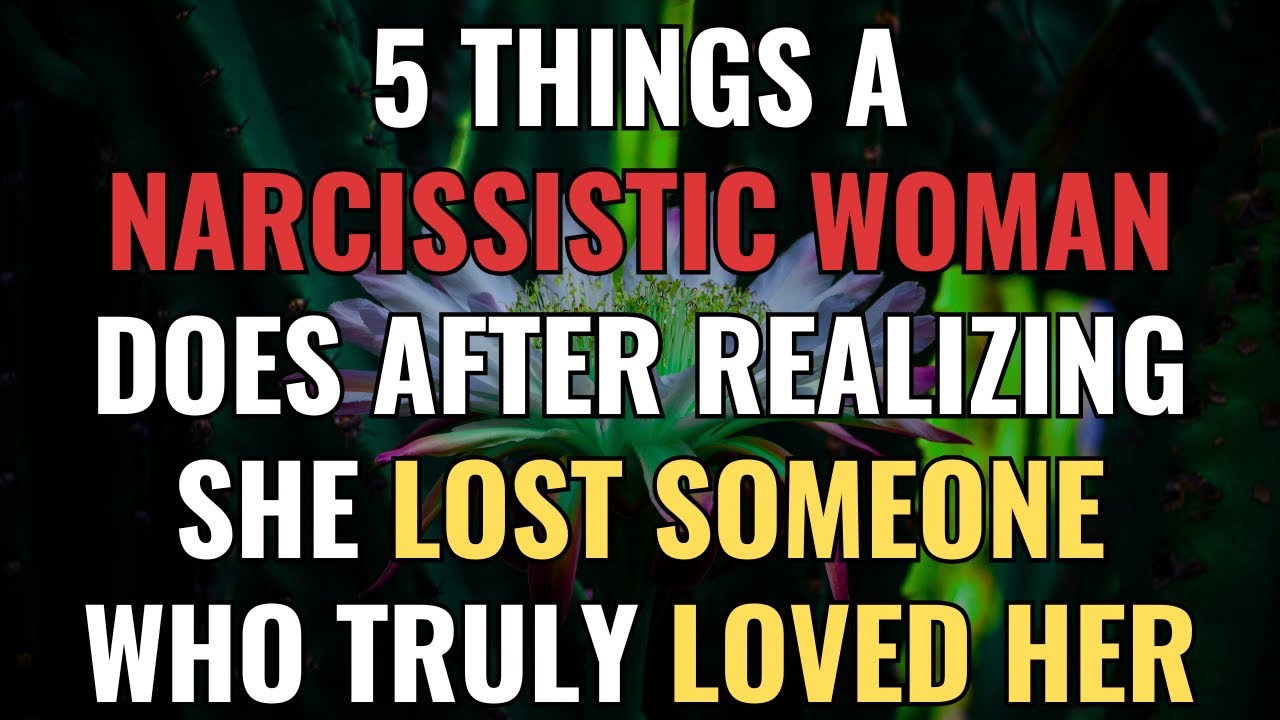5 Things a Narcissistic Woman Does After Realizing She Lost Someone Who Truly Loved Her | NPD