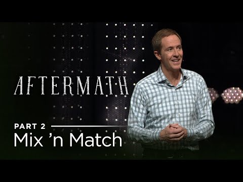 Aftermath, Part 2: Mix 'n Match // Andy Stanley