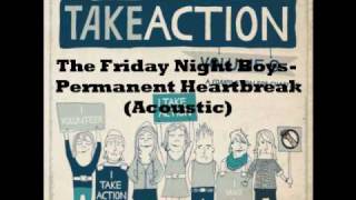 The Friday Night Boys- Permanent Heartbreak (Acoustic) (Take Action Volume 9 | W/ Lyrics)