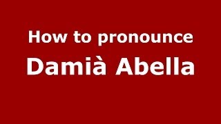 How to pronounce Damià Abella