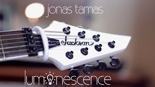 Jonas Tamas - Luminescence ►NEW INSTRUMENTAL GUITAR SONG