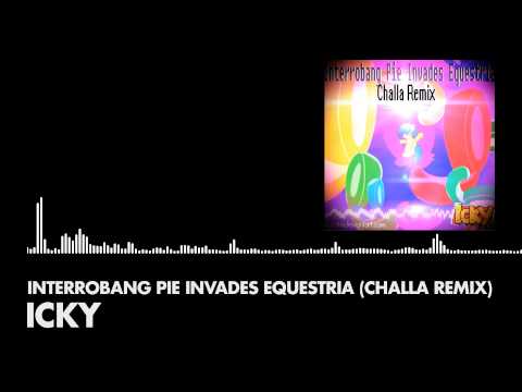 Icky - Interrobang Pie Invades Equestria (Challa remix)