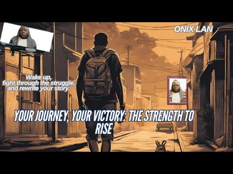 YOUR JOURNEY, YOUR VICTORY: THE STRENGTH TO RISE  I  ONIX LAN