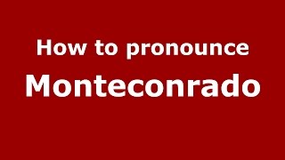 How to pronounce Monteconrado