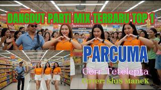 Download lagu DANGDUT PARTI MIX TERBARU TOP 1 // PARCUMA // CORR TELETEPTA // COVER SIUS MANEK mp3