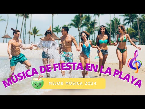 MEJOR MUSICA DE FIESTA EN LA PLAYA 2024 - MUSICA DE FIESTA 2024 - VERAN0 2024 - FIESTA PLAYA