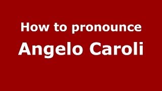 How to pronounce Angelo Caroli