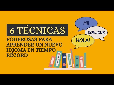 Descubre las 6 Técnicas Poderosas para Dominar un Nuevo Idioma en Tiempo Récord