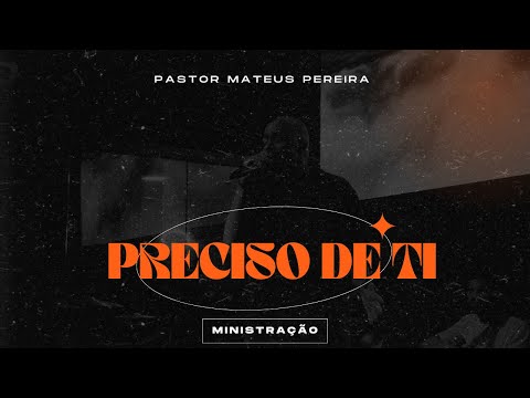Mateus Pereira - PRECISO DE TI (Ministração Completa)