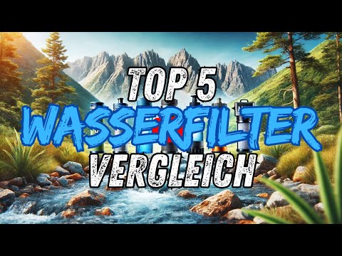 Die besten Wasserfilter im Vergleich – Finde den perfekten Outdoor-Begleiter!