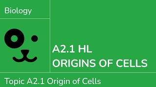 A2.1 HL Origin of Cells [IB Biology HL]