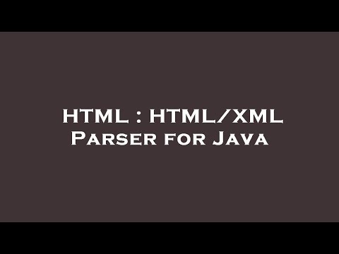 Html Htmlxml Parser For Java