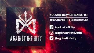 Against Infinity - The Chemistry (Between Us)