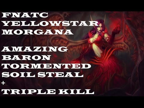 Yellowstar Morgana Amazing Tormented Soil Baron steal + triple kill - FNC vs ROC