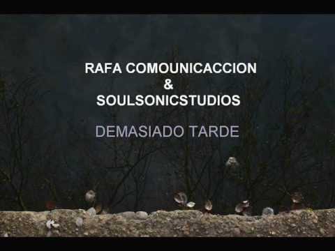 Rafa ComoUnicAccion & Soulsonicstudio - Demasiado tarde