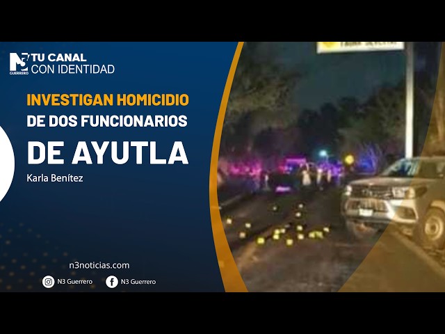 Investigan homicidio de dos funcionarios de Ayutla