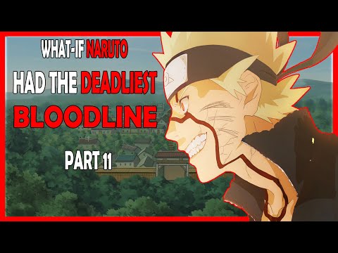 What if Naruto had the Deadliest Bloodline PART 11