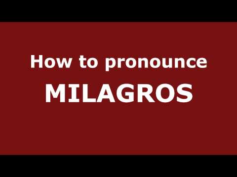 How to Pronounce MILAGROS in Spanish - PronounceNames.com