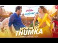 Show Me The Thumka Song Tu Jhooti Main Makkar Songs Arijit Singh Shraddha K Ranbir