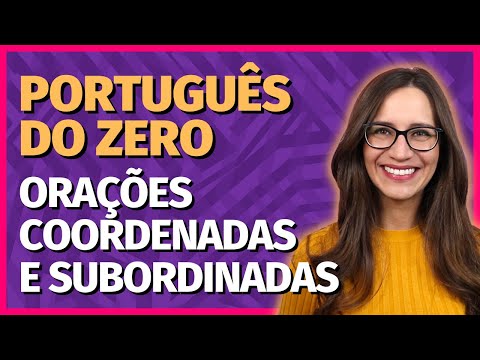 🟣 ORAÇÕES COORDENADAS OU SUBORDINADAS? ENTENDA AS DIFERENÇAS!