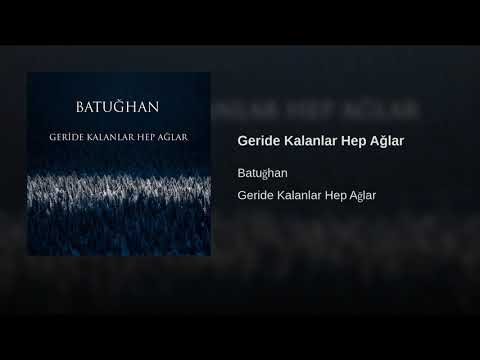 Batuğhan - Geride Kalanlar Hep Ağlar