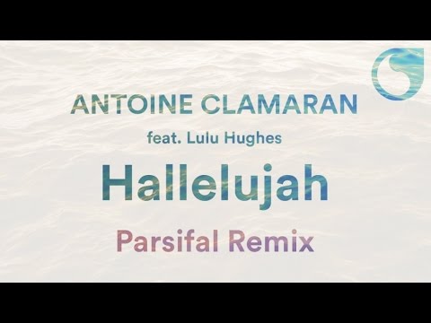 Antoine Clamaran Ft. Lulu Hughes - Hallelujah (Parsifal Remix)
