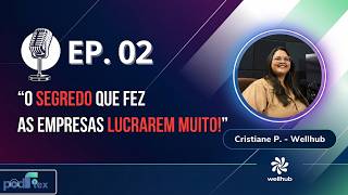 Cristiane P. - Gestora WellHub (Wellz) (EP. 02)