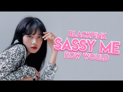 HOW WOULD BLACKPINK SING SASSY ME BY RED VELVET * FANMADE * (Han/Rom/Eng) | Kyuniverxse