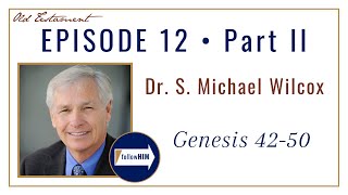 Genesis 42-50 -- Part 2 : Dr. S. Michael Wilcox / follow HIM Podcast