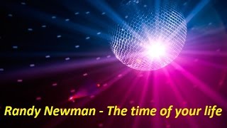 Randy Newman - The time of your life (Lyrics)