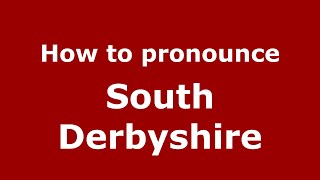 How to pronounce South Derbyshire