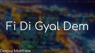 Fi Di Gyal Dem - Deejay Matthew