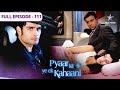 Pyaar Kii Ye Ek Kahaani Gaayab Hui Piya FULL EPISODE 111