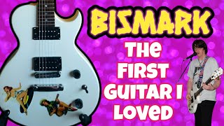 BISMARK : the guitar I LOVED
