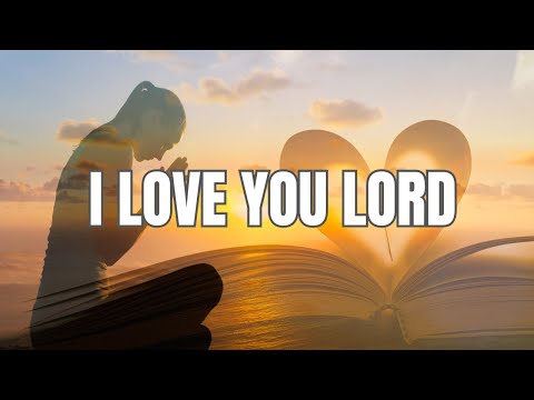 I love you lord lyrics - Hillsong Worship