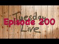 🎉✨ Tuesday Live Episode 200