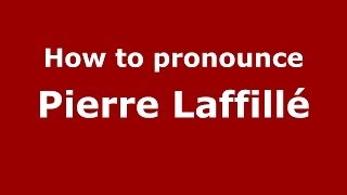 How to pronounce Pierre Laffillé