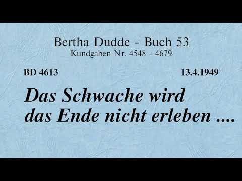 BD 4613 - DAS SCHWACHE WIRD DAS ENDE NICHT ERLEBEN ....
