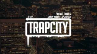 Loud N' Killer - Squad Goals (ft. Splitbreed)